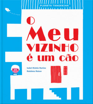 O meu vizinho é um cão Isabel Minhós Martins Madalena Matoso