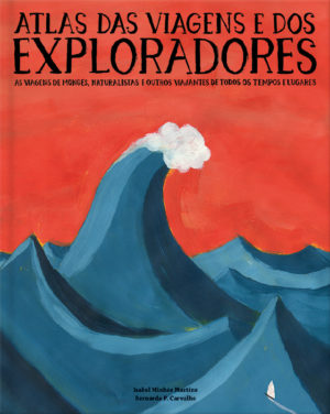 Atlas das viagens e dos exploradores Isabel Minhós Martins Bernardo P. Carvalho
