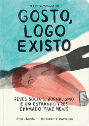 gosto logo existo redes sociais jornalismo virus fake news isabel meira bernardo carvalho