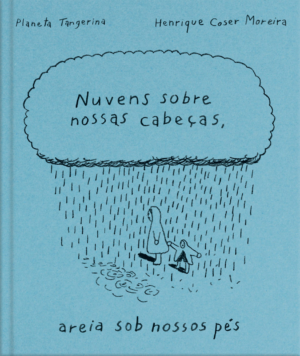 Nuvens sobre nossas cabeças areia sob nossos pés Henrique Coser Moreira